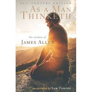 As a Man Thinketh: 21st Century Edition (The Wisdom of James Allen) -- James All